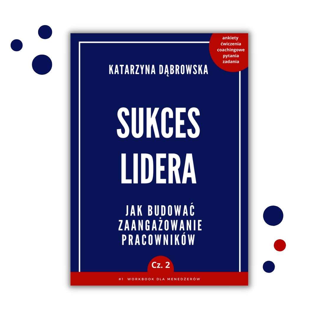 Sukces Lidera cz. 1 „Jak budować angażujące przywództwo”